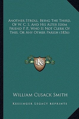 Another Stroll, Being The Third, Of W. C. S. And His Alter Idem Friend P. P., Who Is Not Clerk Of This, Or Any Other Parish (1836)