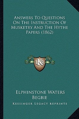 Answers To Questions On The Instruction Of Musketry And The Hythe Papers (1862)