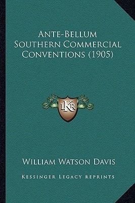 Ante-Bellum Southern Commercial Conventions (1905)