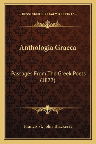 Anthologia Graeca: Passages From The Greek Poets (1877)