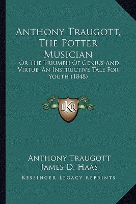 Anthony Traugott, The Potter Musician: Or The Triumph Of Genius And Virtue, An Instructive Tale For Youth (1848)