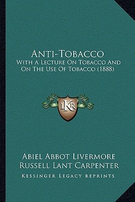 Anti-Tobacco: With A Lecture On Tobacco And On The Use Of Tobacco (1888)