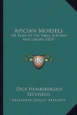 Apician Morsels: Or Tales Of The Table, Kitchen And Larder (1829)