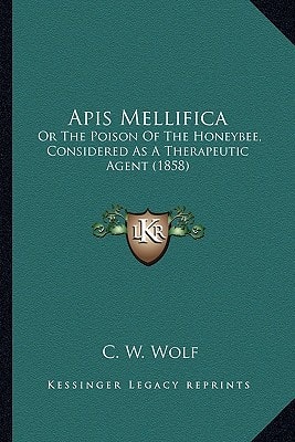 Apis Mellifica: Or The Poison Of The Honeybee, Considered As A Therapeutic Agent (1858)