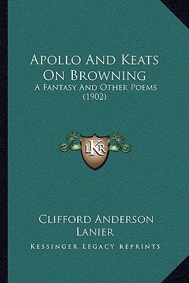 Apollo And Keats On Browning: A Fantasy And Other Poems (1902)