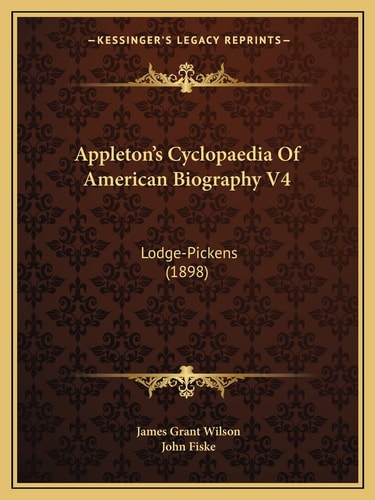 Appleton's Cyclopaedia Of American Biography V4: Lodge-Pickens (1898)