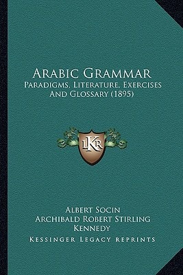 Arabic Grammar: Paradigms, Literature, Exercises And Glossary (1895)