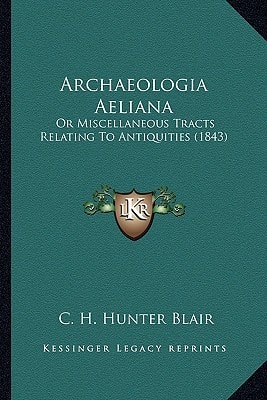 Archaeologia Aeliana: Or Miscellaneous Tracts Relating To Antiquities (1843)