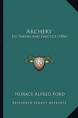 Archery: Its Theory And Practice (1856)