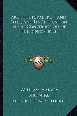 Architectural Iron And Steel, And Its Application In The Construction Of Buildings (1892)