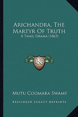 Arichandra, The Martyr Of Truth: A Tamil Drama (1863)