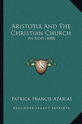 Aristotle And The Christian Church: An Essay (1888)