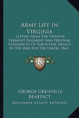 Army Life In Virginia: Letters From The Twelfth Vermont Regiment And Personal Experiences Of Volunteer Service In The War For The Union, 1862-63 (1895)