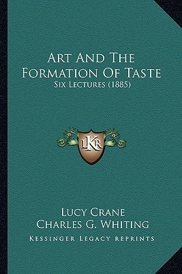 Art And The Formation Of Taste: Six Lectures (1885)