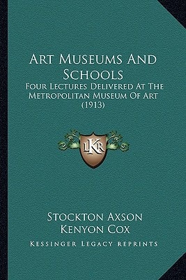Art Museums And Schools: Four Lectures Delivered At The Metropolitan Museum Of Art (1913)