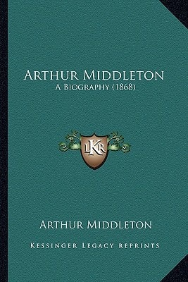 Arthur Middleton: A Biography (1868)