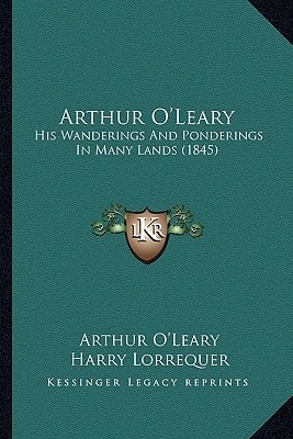 Arthur O'Leary: His Wanderings And Ponderings In Many Lands (1845)