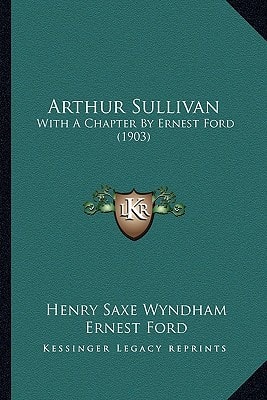 Arthur Sullivan: With A Chapter By Ernest Ford (1903)