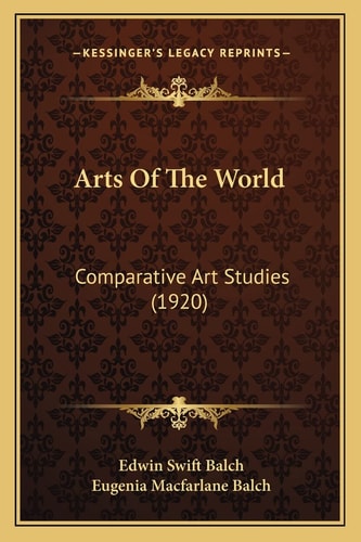 Arts Of The World: Comparative Art Studies (1920)