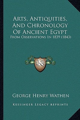 Arts, Antiquities, And Chronology Of Ancient Egypt: From Observations In 1839 (1843)