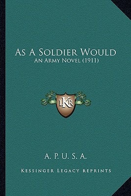 As A Soldier Would: An Army Novel (1911)
