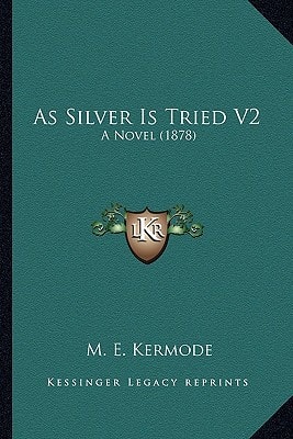 As Silver Is Tried V2: A Novel (1878)