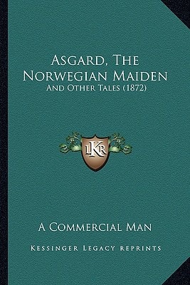 Asgard, The Norwegian Maiden: And Other Tales (1872)