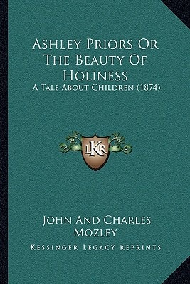 Ashley Priors Or The Beauty Of Holiness: A Tale About Children (1874)