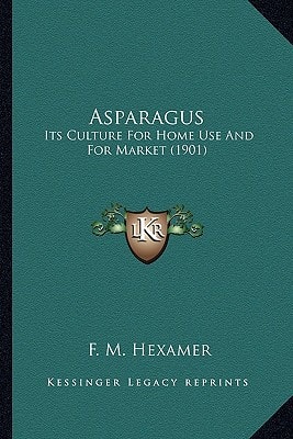Asparagus: Its Culture For Home Use And For Market (1901)