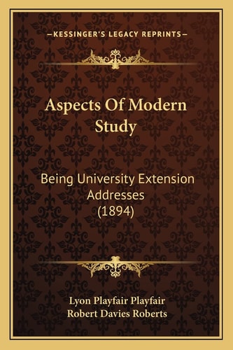 Aspects Of Modern Study: Being University Extension Addresses (1894)