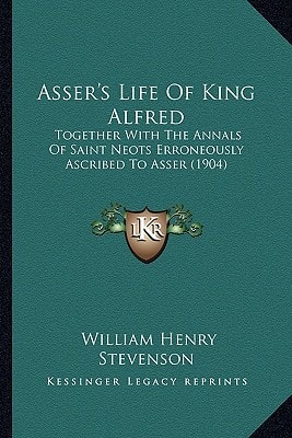 Asser's Life Of King Alfred: Together With The Annals Of Saint Neots Erroneously Ascribed To Asser (1904)