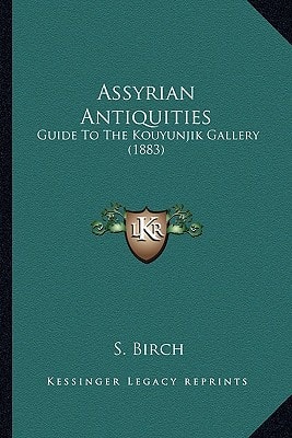 Assyrian Antiquities: Guide To The Kouyunjik Gallery (1883)