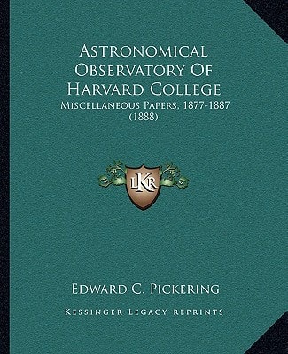 Astronomical Observatory Of Harvard College: Miscellaneous Papers, 1877-1887 (1888)