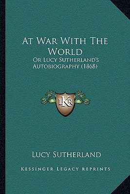 At War With The World: Or Lucy Sutherland's Autobiography (1868)