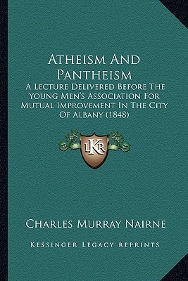 Atheism And Pantheism: A Lecture Delivered Before The Young Men's Association For Mutual Improvement In The City Of Albany (1848)