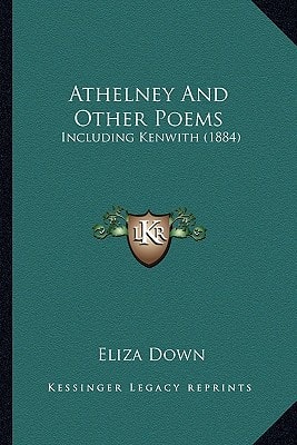Athelney And Other Poems: Including Kenwith (1884)