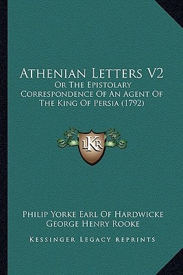 Athenian Letters V2: Or The Epistolary Correspondence Of An Agent Of The King Of Persia (1792)