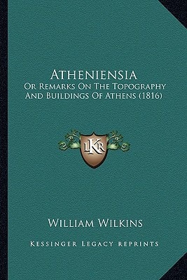 Atheniensia: Or Remarks On The Topography And Buildings Of Athens (1816)