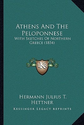 Athens And The Peloponnese: With Sketches Of Northern Greece (1854)