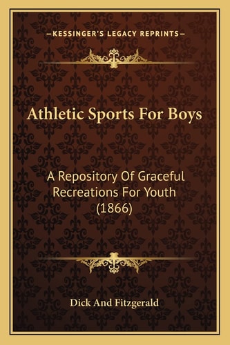 Athletic Sports For Boys: A Repository Of Graceful Recreations For Youth (1866)