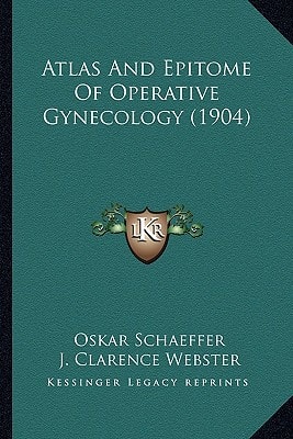 Atlas And Epitome Of Operative Gynecology (1904)