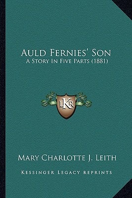 Auld Fernies' Son: A Story In Five Parts (1881)
