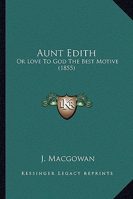 Aunt Edith: Or Love To God The Best Motive (1855)