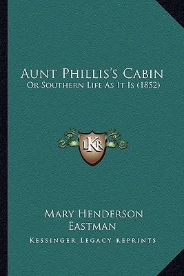 Aunt Phillis's Cabin: Or Southern Life As It Is (1852)