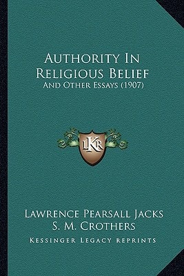 Authority In Religious Belief: And Other Essays (1907)