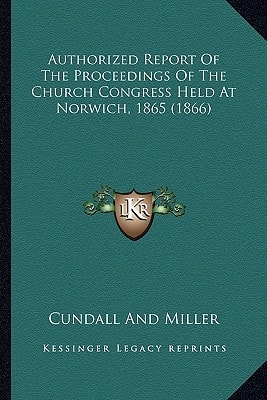 Authorized Report Of The Proceedings Of The Church Congress Held At Norwich, 1865 (1866)