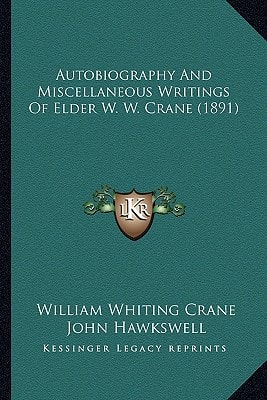 Autobiography And Miscellaneous Writings Of Elder W. W. Crane (1891)