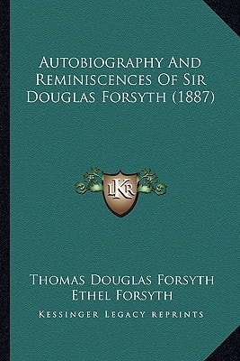 Autobiography And Reminiscences Of Sir Douglas Forsyth (1887)