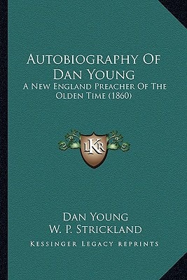 Autobiography Of Dan Young: A New England Preacher Of The Olden Time (1860)