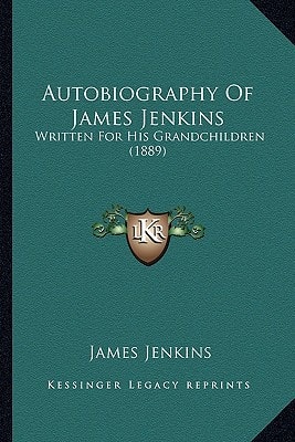 Autobiography Of James Jenkins: Written For His Grandchildren (1889)